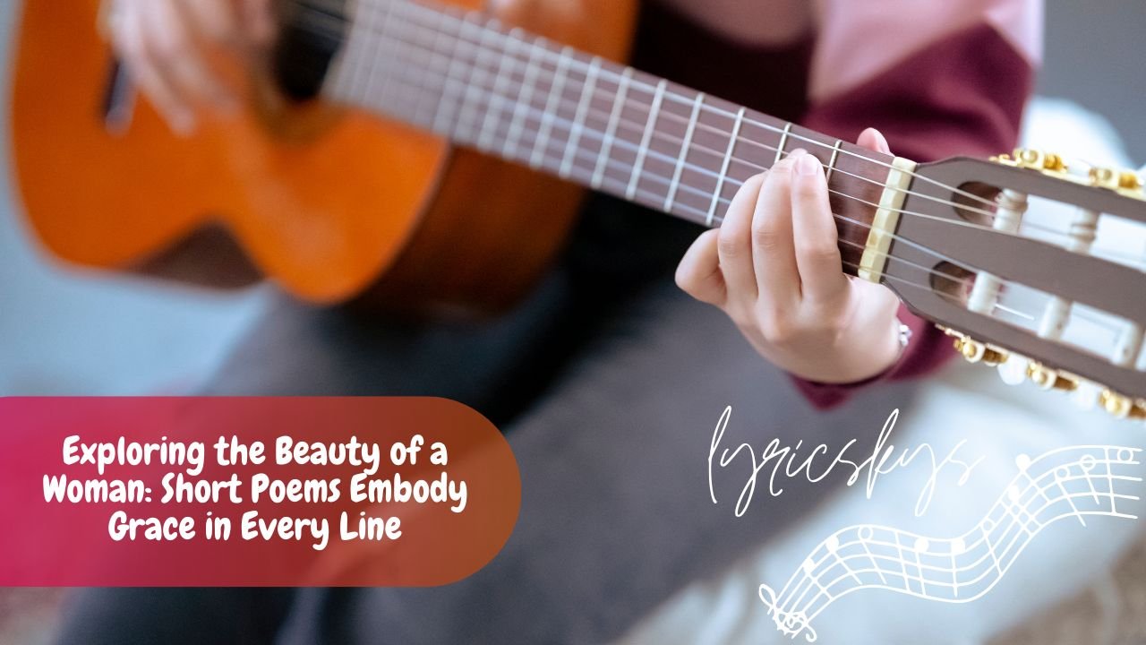 Exploring the Beauty of a Woman: Short Poems Embody Grace in Every Line