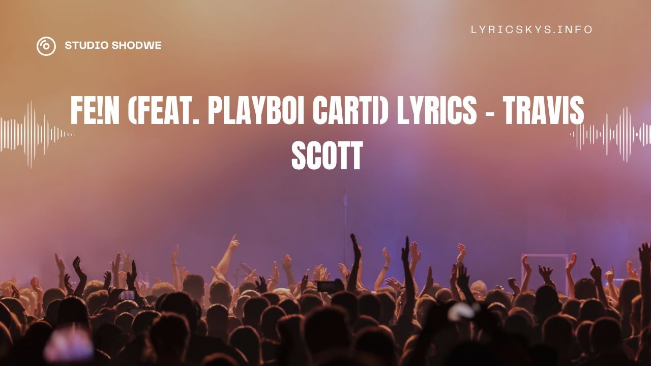 FE!N (feat. Playboi Carti) lyrics – Travis Scott